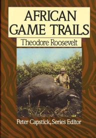 Title: African Game Trails, Author: Theodore Roosevelt