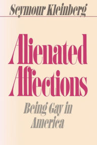 Title: Alienated Affections: Being Gay in America, Author: Seymour Kleinberg