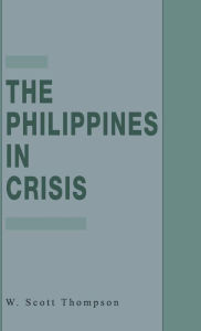 Title: The Philippines in Crisis: Development and Security in the Aquino Era, 1986-91, Author: W. Thompson