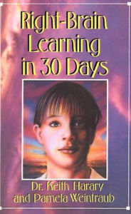 Title: Right-Brain Learning in 30 Days: The Whole Mind Program, Author: Keith Harary