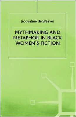 Mythmaking and Metaphor in Black Women's Fiction