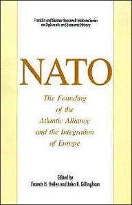 Title: NATO: The Founding of the Atlantic Alliance and the Integration of Europe / Edition 1, Author: John R. Gillingham