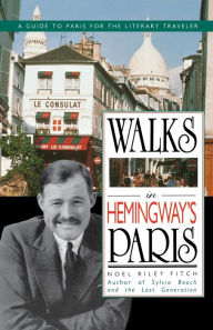 Title: Walks in Hemingway's Paris : A Guide to Paris for the Literary Traveler, Author: Noel R. Fitch