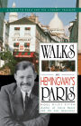 Walks In Hemingway's Paris: A Guide To Paris For The Literary Traveler