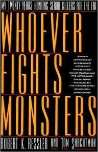 Title: Whoever Fights Monsters: My Twenty Years Tracking Serial Killers for the FBI / Edition 1, Author: Robert K. Ressler