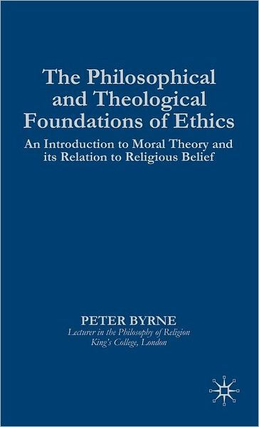 The Philosophical and Theological Foundations of Ethics: An ...