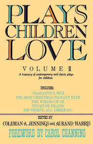 Title: Plays Children Love: Volume II: A Treasury of Contemporary and Classic Plays for Children, Author: Coleman A. Jennings
