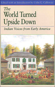 Title: World Turned Upside Down: Indian Voices from Early America / Edition 1, Author: Colin G. Calloway