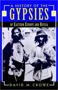 Title: A History of the Gypsies of Eastern Europe and Russia / Edition 1, Author: D. Crowe