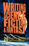 Alternative view 1 of Writing Science Fiction & Fantasy: 20 Dynamic Essays by the Field's Top Professionals