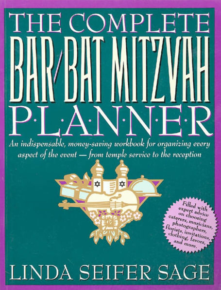 The Complete Bar/Bat Mitzvah Planner: An Indispendable, Money - Saving Workbook For Organizing Every Aspect Of The Event - From Temple Services To Reception