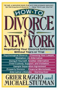 Title: How to Divorce in New York: Negotiating Your Divorce Settlement Without Tears or Trial, Author: Grier H. Raggio