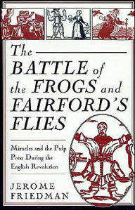 Title: The Battle of the Frogs and Fairford's Flies: Miracles and the Pulp Press During the English Revolution, Author: NA NA