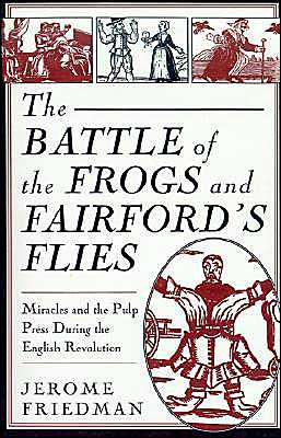 The Battle of the Frogs and Fairford's Flies: Miracles and the Pulp Press During the English Revolution