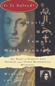 Title: The World's Most Famous Math Problem: The Proof of Fermat's Last Theorem and Other Mathematical Mysteries, Author: Marilyn vos Savant