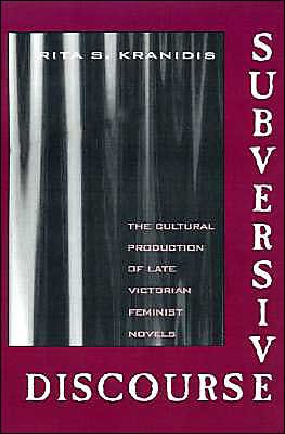 Subversive Discourse: The Cultural Production of Late Victorian Feminist Novels