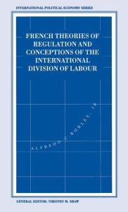 Title: French Theories of Regulation and Conceptions of the International Division of Labour, Author: Anne-Marie Reboul