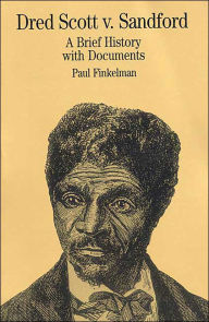 Title: Dred Scott v. Sandford: A Brief History with Documents / Edition 1, Author: Paul Finkelman