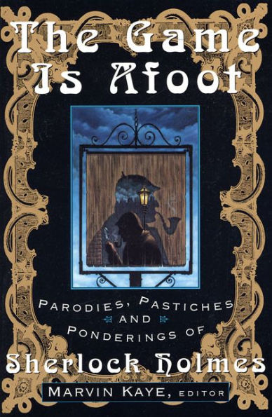 The Game Is Afoot: Parodies, Pastiches and Ponderings of Sherlock Holmes