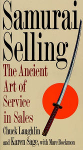 Title: Samurai Selling: The Ancient Art of Modern Service, Author: Chuck Laughlin