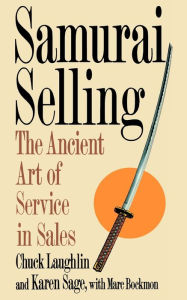 Title: Samurai Selling: The Ancient Art of Modern Service, Author: Chuck Laughlin