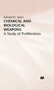 Title: Chemical and Biological Weapons: A Study of Proliferation, Author: David A Green PH.