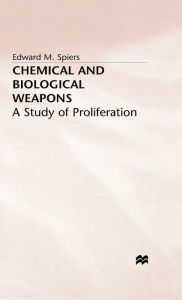 Title: Chemical and Biological Weapons: A Study of Proliferation, Author: E. Spiers