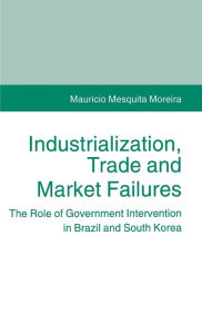 Title: Industrialization, Trade and Market Failures: The Role of Government Intervention in Brazil and South Korea, Author: Mauricio Mesquita Moreira