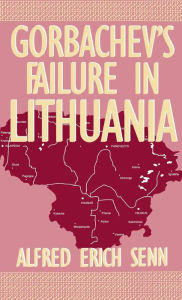 Title: Gorbachev's Failure in Lithuania, Author: Alfred Erich Senn