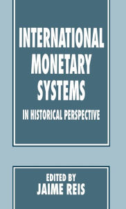 Title: International Monetary Systems in Historical Perspective, Author: Jaime Reis