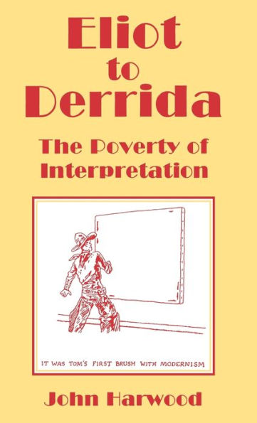 Eliot to Derrida: The Poverty of Interpretation