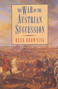 Title: The War of the Austrian Succession, Author: Reed S. Browning