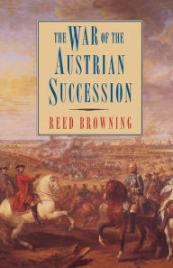 Title: The War of the Austrian Succession, Author: Reed S. Browning