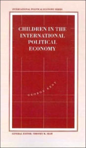 Title: Children in the International Political Economy, Author: G. Kent