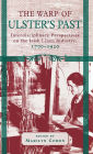 The Warp of Ulster's Past: Interdisciplinary Perspectives on the Irish Linen Industry, 1700-1920