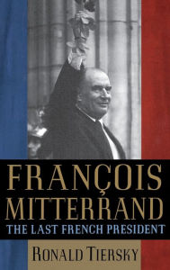 Title: François Mitterrand: The Last French President, Author: Ronald Tiersky