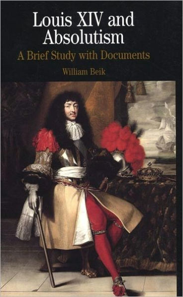 Louis XIV and Absolutism: A Brief Study with Documents / Edition 1
