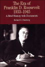 The Era of Franklin D. Roosevelt, 1933-1945: A Brief History with Documents / Edition 1