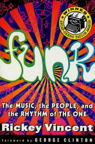 Title: Funk: The Music, the People, and the Rhythm of the One, Author: Rickey Vincent