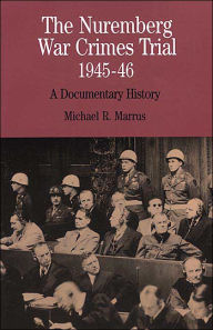 Title: Nuremburg War Crimes Trial, 1945-46: A Documentary History / Edition 1, Author: Michael R. Marrus