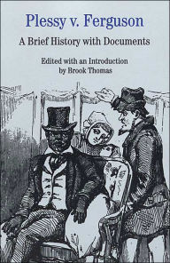 Title: Plessy v. Ferguson: A Brief History with Documents / Edition 1, Author: Brook Thomas