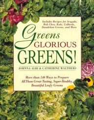 Title: Greens Glorious Greens: More than 140 Ways to Prepare All Those Great-Tasting, Super-Healthy, Beautiful Leafy Greens, Author: Johnna Albi