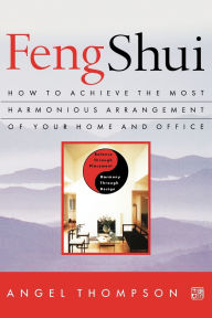 Title: Feng Shui: How to Achieve the Most Harmonious Arrangement of Your Home and Office, Author: Angel Thompson