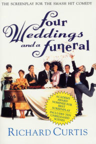 Title: Four Weddings and a Funeral: Three Appendices and a Screenplay, Author: Richard Curtis