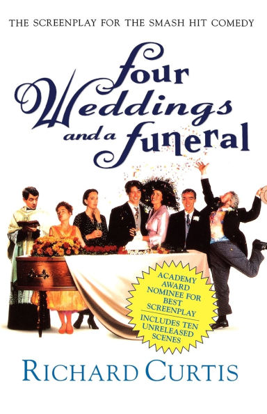 Four Weddings and a Funeral: The Screenplay for the Smash Hit Comedy