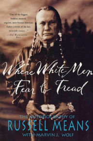 Title: Where White Men Fear to Tread: The Autobiography of Russell Means, Author: Russell Means