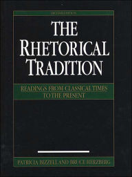 Title: Rhetorical Tradition: Readings from Classical Times to the Present / Edition 2, Author: Patricia Bizzell