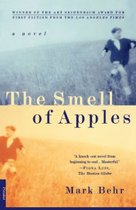 Title: The Smell of Apples: A Novel, Author: Mark Behr