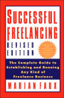 Successful Freelancing: The Complete Guide to Establishing and Running Any Kind of Freelance Business