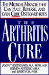 Title: The Arthritis Cure: The Medical Miracle That Can Halt, Reverse, and May Even Cure Osteoarthritis, Author: Jason Theodosakis